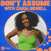 Don't Assume - a talk podcast hosted by Zakia 29.05.24 Podcasts