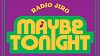 Radio Jiro w/ Maybe Tonight 07.01.19 Radio Episode